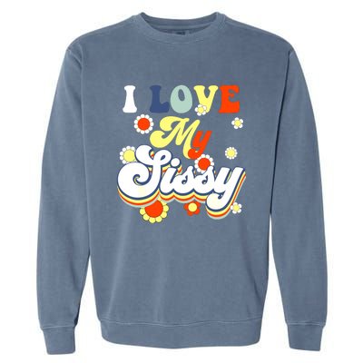 I Love My Sissy Sisterly Love Brother Sister Day Big Sis Garment-Dyed Sweatshirt