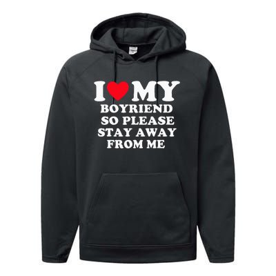 I Love My Boyfriend So Please Stay Away From Me Valentines Performance Fleece Hoodie