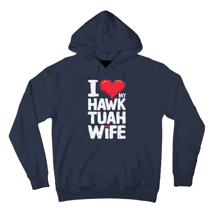 I Love My Hawk Tuah Wife Funny Hawk Tua Wife Hoodie