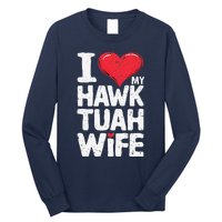 I Love My Hawk Tuah Wife Funny Hawk Tua Wife Long Sleeve Shirt