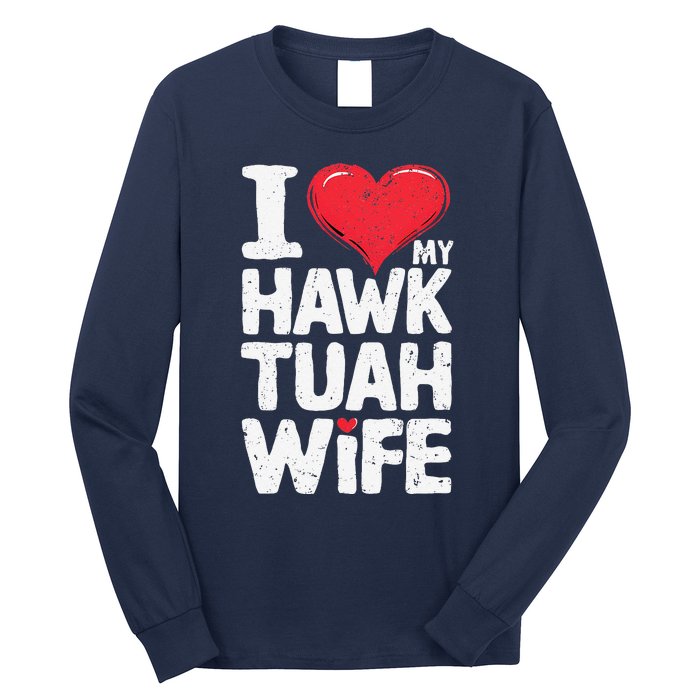 I Love My Hawk Tuah Wife Funny Hawk Tua Wife Long Sleeve Shirt