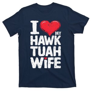 I Love My Hawk Tuah Wife Funny Hawk Tua Wife T-Shirt