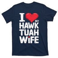 I Love My Hawk Tuah Wife Funny Hawk Tua Wife T-Shirt