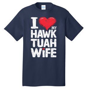 I Love My Hawk Tuah Wife Funny Hawk Tua Wife Tall T-Shirt