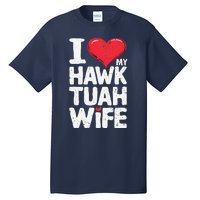 I Love My Hawk Tuah Wife Funny Hawk Tua Wife Tall T-Shirt