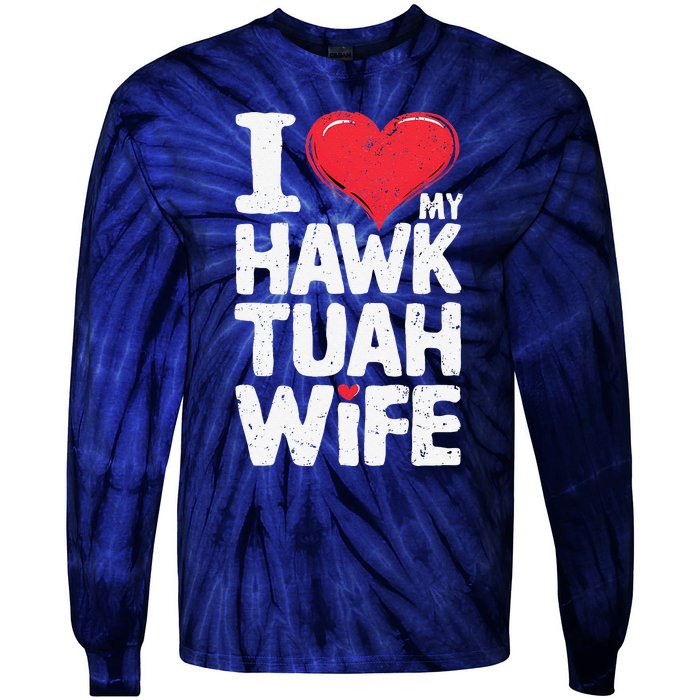 I Love My Hawk Tuah Wife Funny Hawk Tua Wife Tie-Dye Long Sleeve Shirt