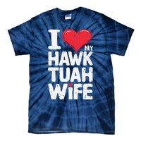 I Love My Hawk Tuah Wife Funny Hawk Tua Wife Tie-Dye T-Shirt