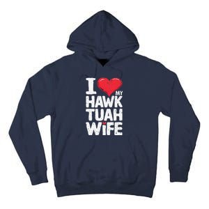 I Love My Hawk Tuah Wife Funny Hawk Tua Wife Tall Hoodie