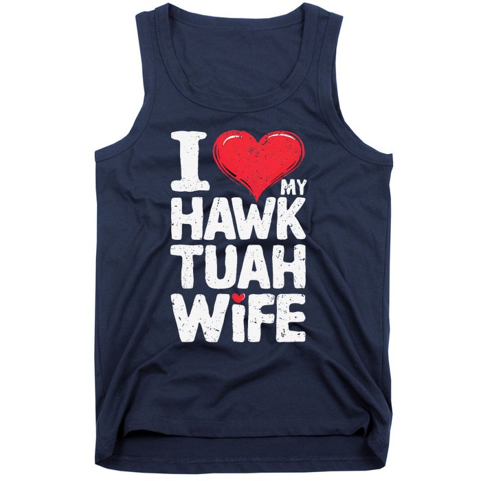 I Love My Hawk Tuah Wife Funny Hawk Tua Wife Tank Top