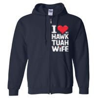 I Love My Hawk Tuah Wife Funny Hawk Tua Wife Full Zip Hoodie