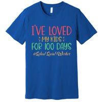 I've Loved My For 100 Days School Social Worker Meaningful Gift Premium T-Shirt