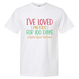 I've Loved My For 100 Days School Social Worker Meaningful Gift Garment-Dyed Heavyweight T-Shirt