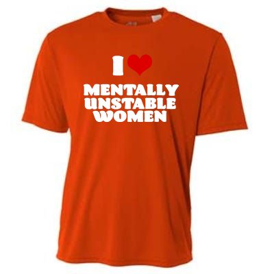 I Love Mentally Unstable Women Red Heart Funny Sarcastic Cooling Performance Crew T-Shirt