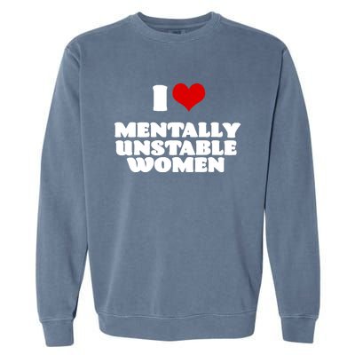 I Love Mentally Unstable Women Red Heart Funny Sarcastic Garment-Dyed Sweatshirt