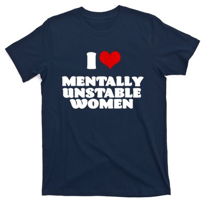 I Love Mentally Unstable Women Red Heart Funny Sarcastic T-Shirt