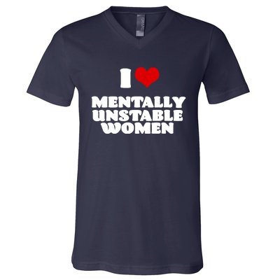 I Love Mentally Unstable Women Red Heart Funny Sarcastic V-Neck T-Shirt