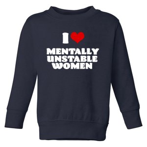 I Love Mentally Unstable Women Red Heart Funny Sarcastic Toddler Sweatshirt