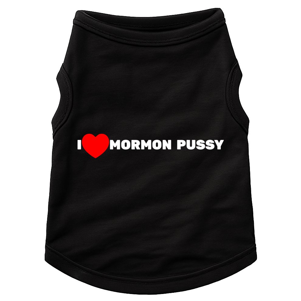 I Love Mormon Pussy Shirt Funny Meme Doggie Tank