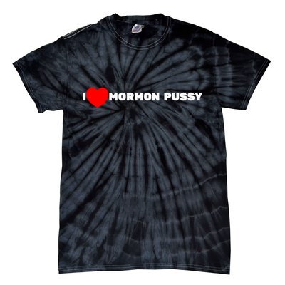 I Love Mormon Pussy Shirt Funny Meme Tie-Dye T-Shirt