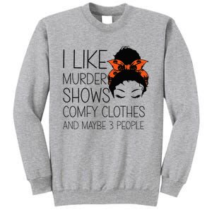 I Like Murder Shows Comfy Clothes 3 People Halloween Comfy Tall Sweatshirt