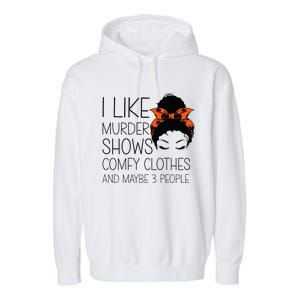 I Like Murder Shows Comfy Clothes 3 People Halloween Comfy Garment-Dyed Fleece Hoodie