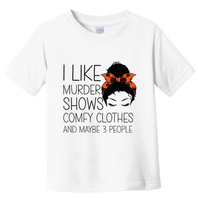 I Like Murder Shows Comfy Clothes 3 People Halloween Comfy Toddler T-Shirt