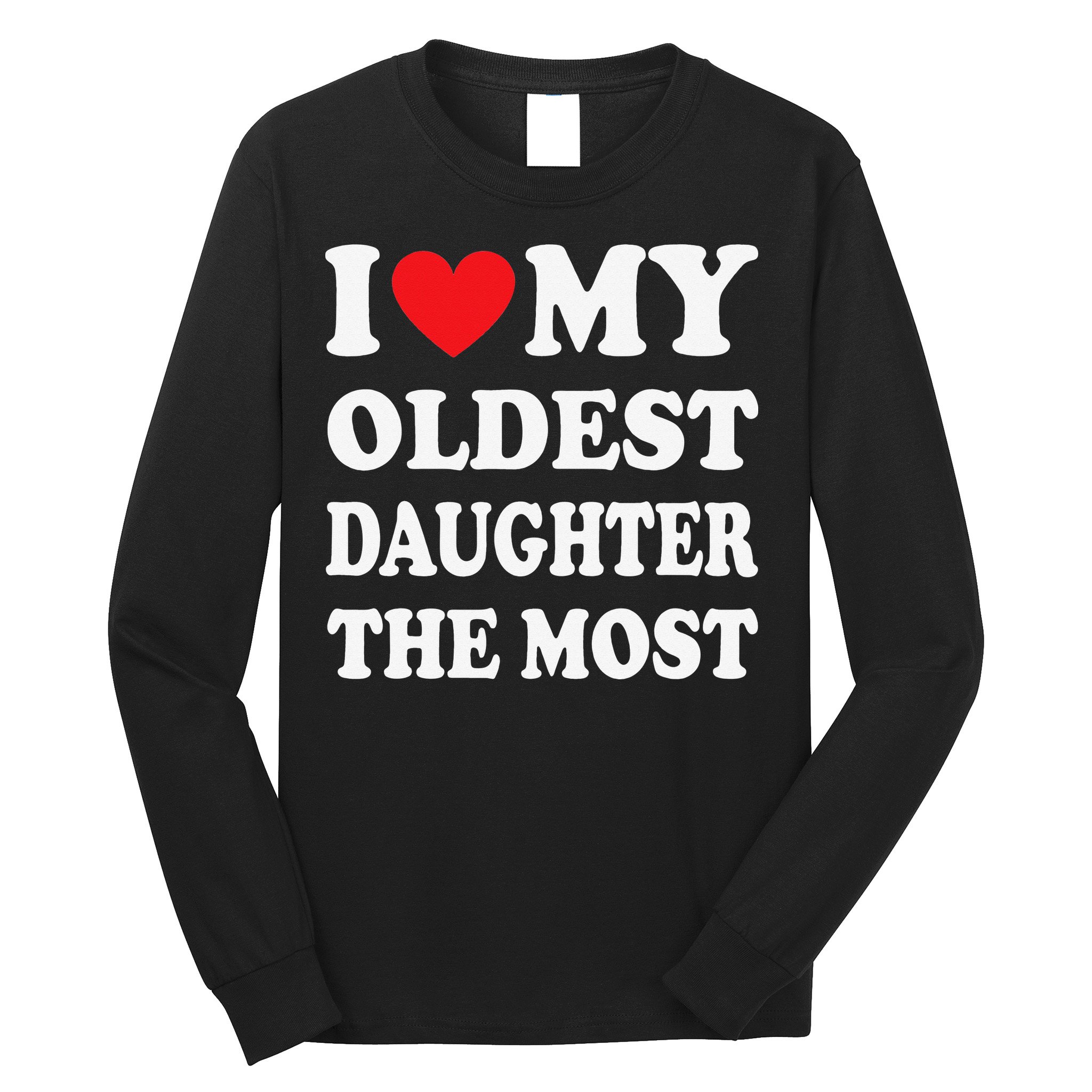 I Love My Oldest Daughter The Most Father's Day Heart Long Sleeve Shirt