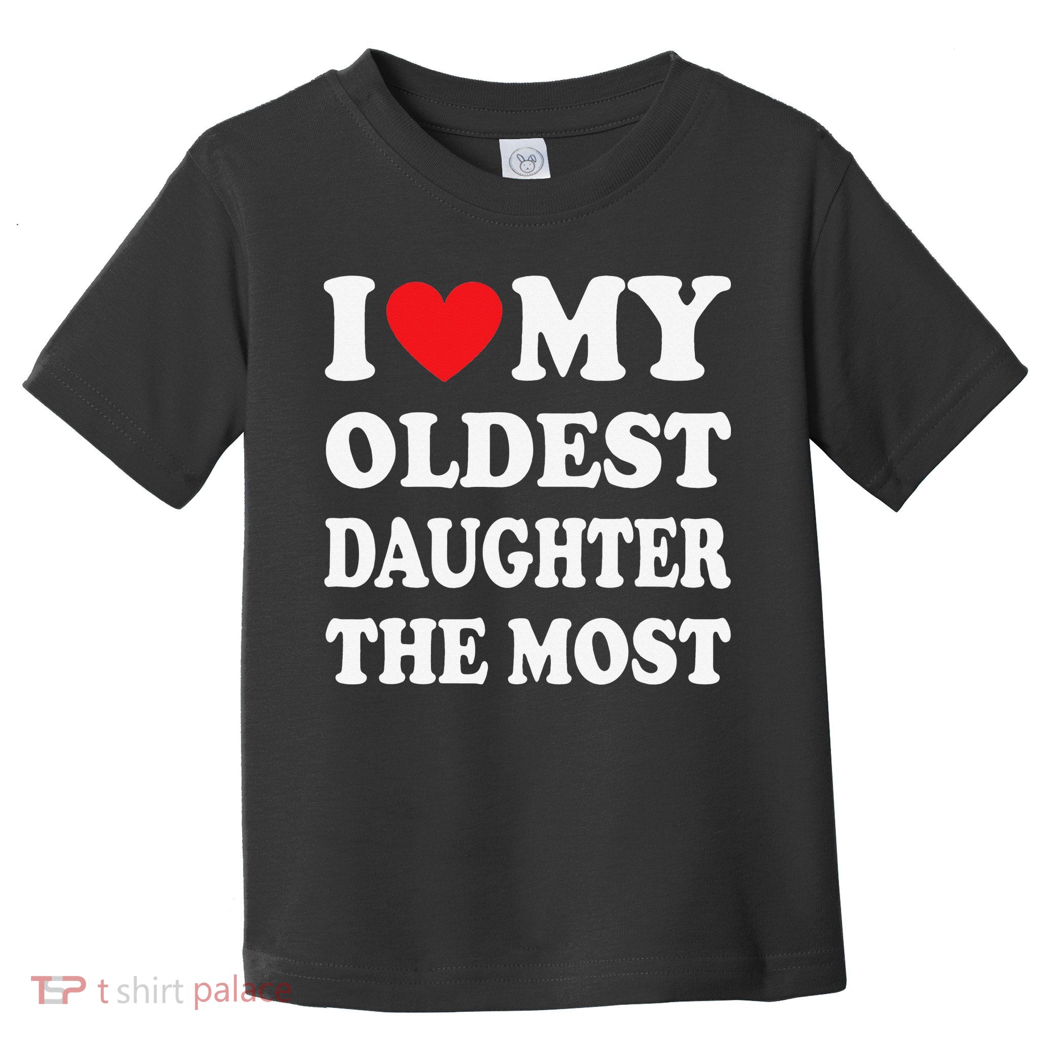 I Love My Oldest Daughter The Most Father's Day Heart Toddler T-Shirt