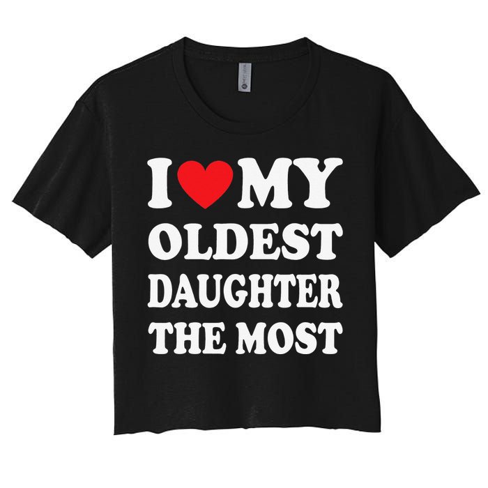 I Love My Oldest Daughter The Most Father's Day Heart Women's Crop Top Tee