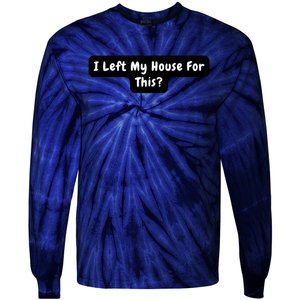 I Left My House For This Funny Jokes Sarcastic Tie-Dye Long Sleeve Shirt