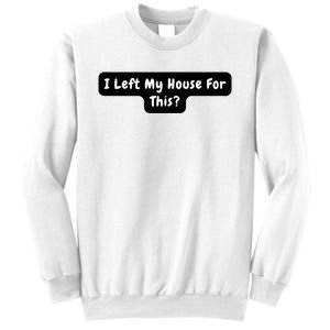 I Left My House For This Funny Jokes Sarcastic Sweatshirt