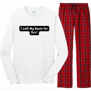 I Left My House For This Funny Jokes Sarcastic Long Sleeve Pajama Set