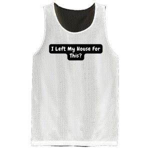 I Left My House For This Funny Jokes Sarcastic Mesh Reversible Basketball Jersey Tank