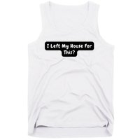 I Left My House For This Funny Jokes Sarcastic Tank Top