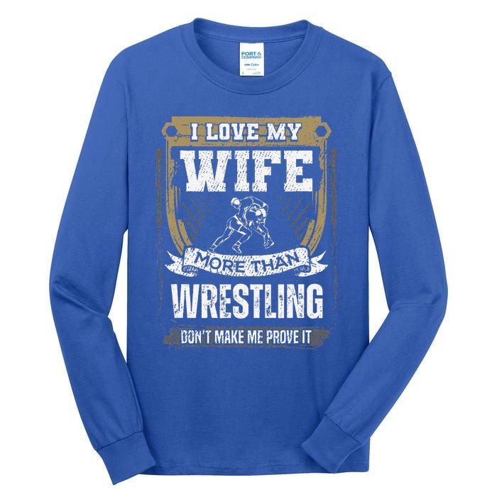 I Love My Wife More Than Wrestling Tall Long Sleeve T-Shirt