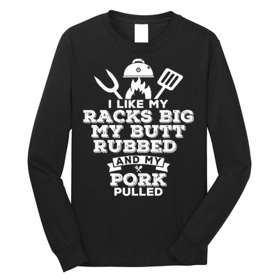 I Like My Racks Big My Butt Rubbed And Pork Pulled Pig BBQ Long Sleeve Shirt