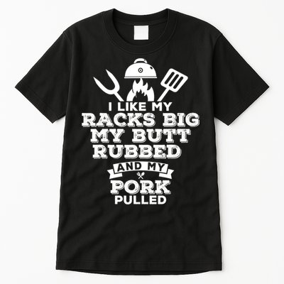 I Like My Racks Big My Butt Rubbed And Pork Pulled Pig BBQ Tall T-Shirt