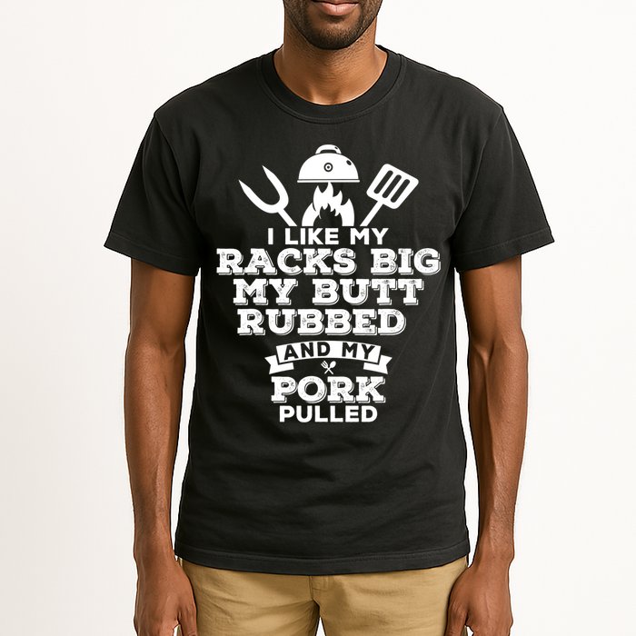 I Like My Racks Big My Butt Rubbed And Pork Pulled Pig BBQ Tall T-Shirt