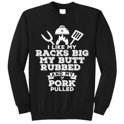 I Like My Racks Big My Butt Rubbed And Pork Pulled Pig BBQ Tall Sweatshirt