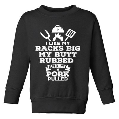 I Like My Racks Big My Butt Rubbed And Pork Pulled Pig BBQ Toddler Sweatshirt