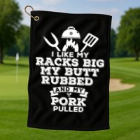 I Like My Racks Big My Butt Rubbed And Pork Pulled Pig BBQ Golf Towel