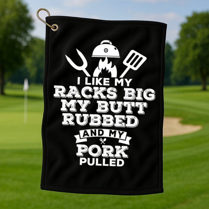 I Like My Racks Big My Butt Rubbed And Pork Pulled Pig BBQ Golf Towel