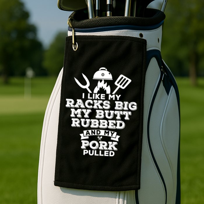 I Like My Racks Big My Butt Rubbed And Pork Pulled Pig BBQ Golf Towel