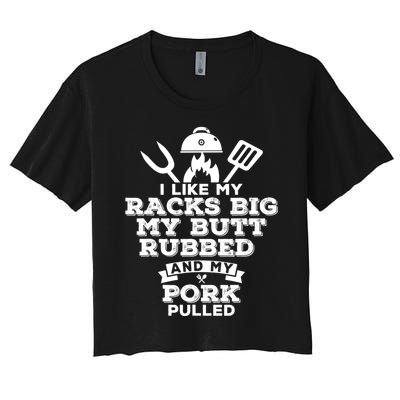 I Like My Racks Big My Butt Rubbed And Pork Pulled Pig BBQ Women's Crop Top Tee