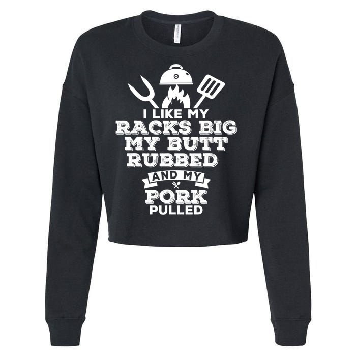 I Like My Racks Big My Butt Rubbed And Pork Pulled Pig BBQ Cropped Pullover Crew
