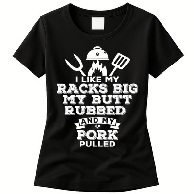 I Like My Racks Big My Butt Rubbed And Pork Pulled Pig BBQ Womens T-Shirt