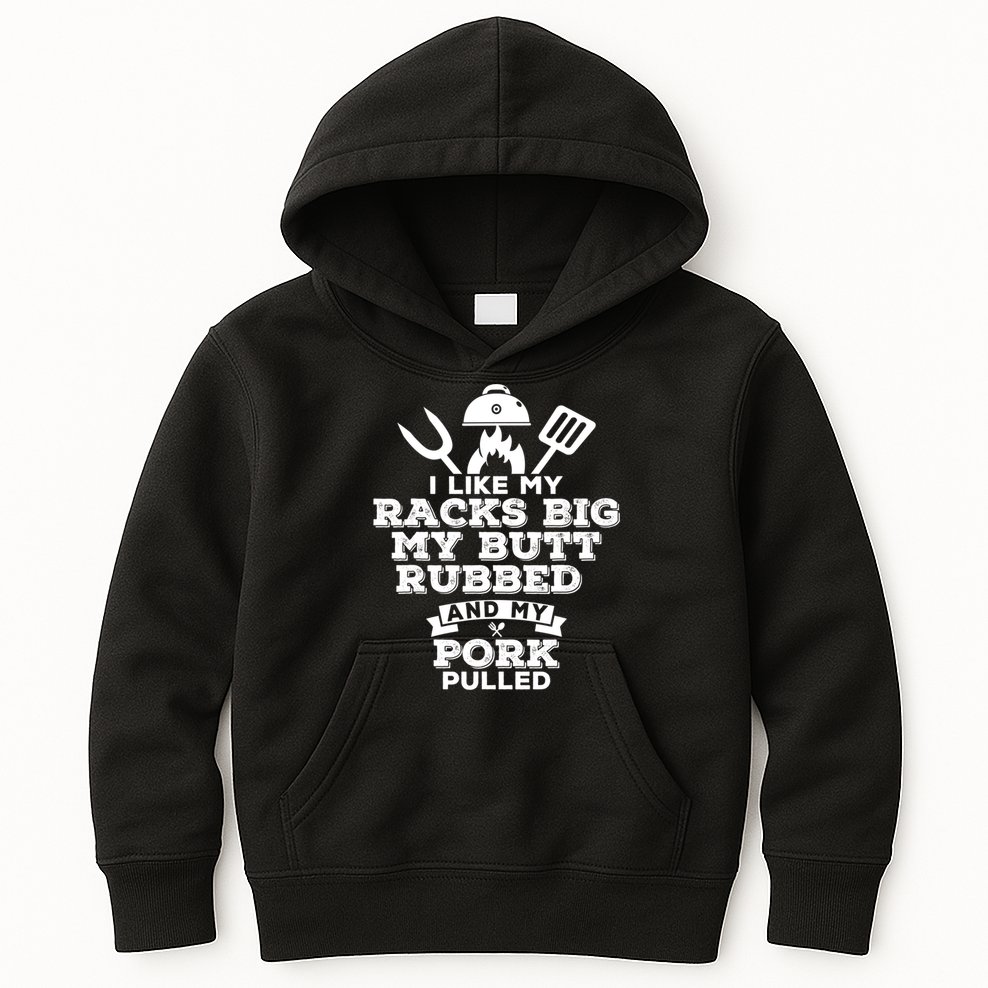 I Like My Racks Big My Butt Rubbed And Pork Pulled Pig BBQ Kids Hoodie