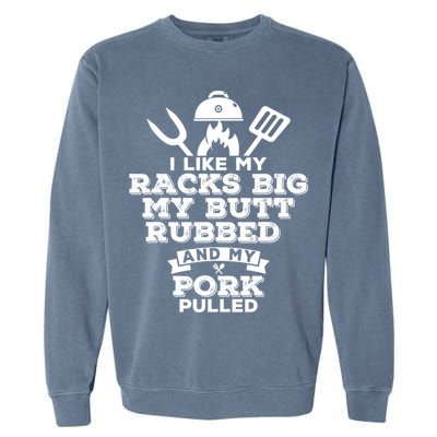 I Like My Racks Big My Butt Rubbed And Pork Pulled Pig BBQ Garment-Dyed Sweatshirt