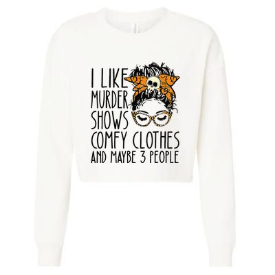 I Like Murder Shows Comfy Clothes 3 People Messy Bun Cropped Pullover Crew