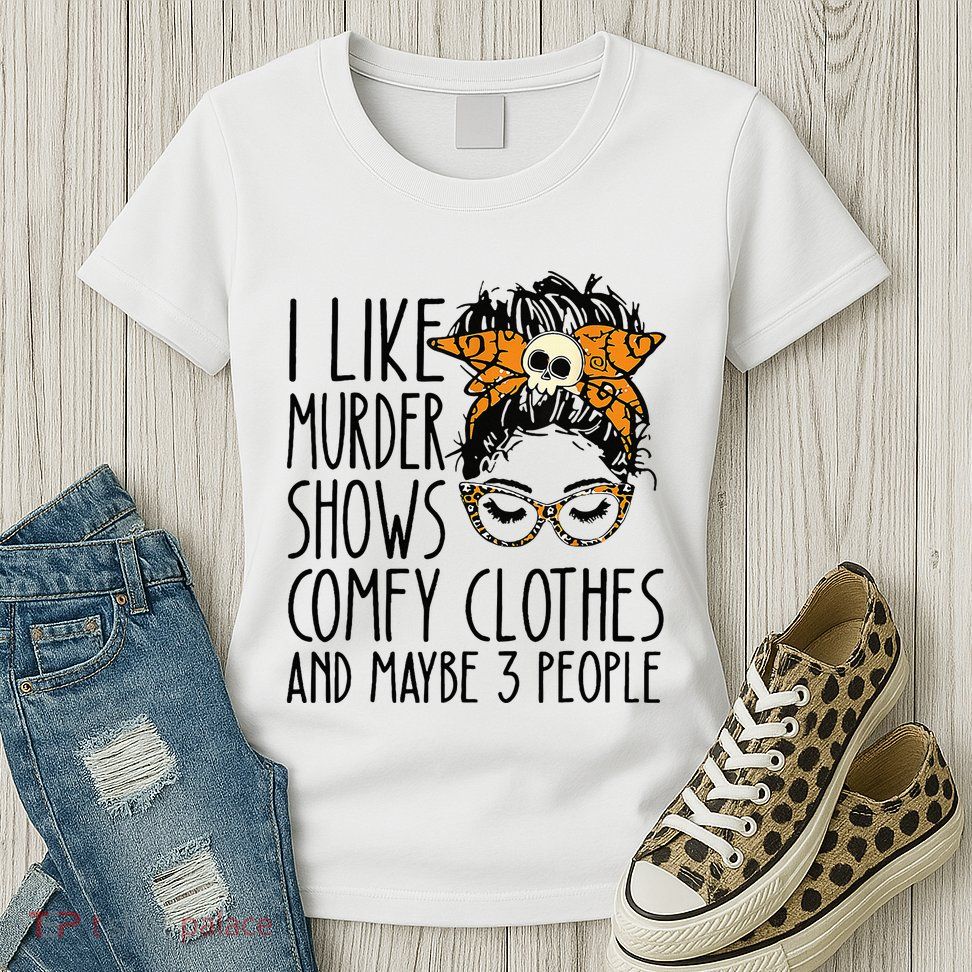I Like Murder Shows Comfy Clothes 3 People Messy Bun Womens T-Shirt